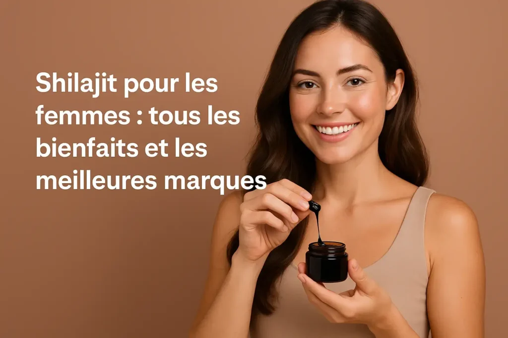 le comparztif des meilleurs marques de shilajit pour les femmes